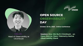 Mike Shi - How We Built ClickStack - an open source, open telemetry native Observability stack