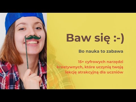 Baw się, bo nauka to zabawa :-)  15+ cyfrowych narzędzi kreatywnych na twoją lekcję