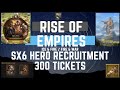 SX6 Hero Recruitment - 300 tickets - Rise Of Empires Ice & Fire