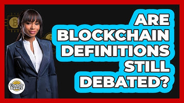 Are Blockchain Definitions Still Debated? - CryptoBasics360.com