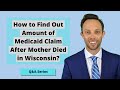 Attorney Thomas B. Burton answers the following question in his popular Real Estate Question and Answer Series: "How to Find Out Amount of Medicaid Claim After Mother Died in Wisconsin?"