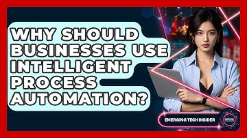 Why Should Businesses Use Intelligent Process Automation? - Emerging Tech Insider