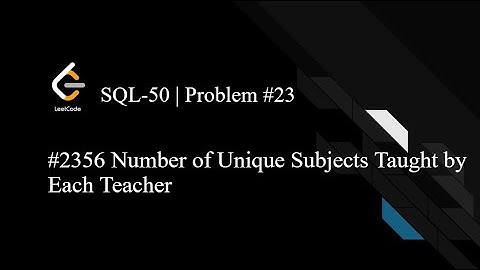 LeetCode SQL50 | Day 23 | 2356. Number of Unique Subjects Taught by Each Teacher