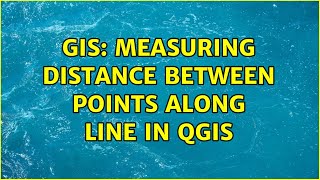 GIS: Measuring distance between points along line in QGIS