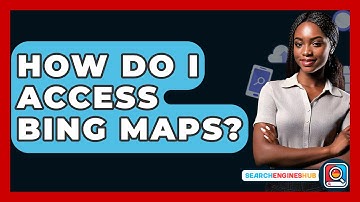 How Do I Access Bing Maps? - SearchEnginesHub.com