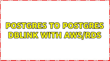 Postgres to Postgres DBLink with AWS/RDS (2 Solutions!!)
