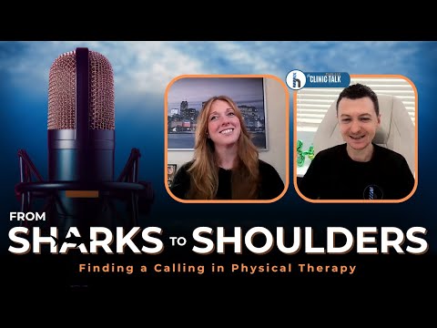 EP 3: From Sharks to Shoulders: Finding the Calling in Physical Therapy – The Clinic Talk Podcast