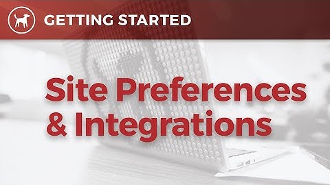 Site Preferences and Integrations