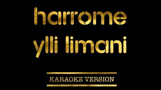 Ylli Limani - Harrom (Karaoke Version)
