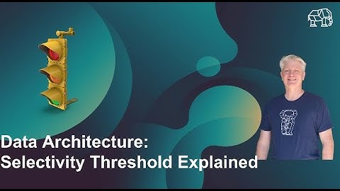 Data Architecture: Selectivity Threshold Explained