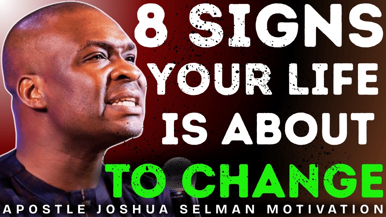 8 SIGNS YOUR LIFE IS ABOUT TO CHANGE FOR THE BETTER | THURSDAY MOTIVATION BY APOSTLE JOSHUA SELMAN