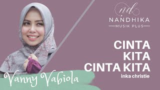 CINTA KITA - Cover VANNY VABIOLA (LIRIK) | Dipopulerkan INKA CHRISTIE & AMI SEARCH