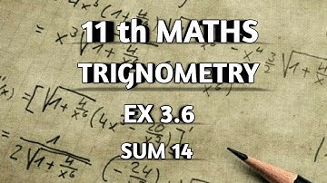 TN SAMACHEER  || 11th STD MATHS || CHAPTER 3 || TRIGNOMETRY || EX 3.6 || SUM 14 ||