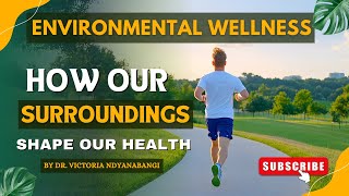 Environmental Wellness: How Our Surroundings Shape Our Health