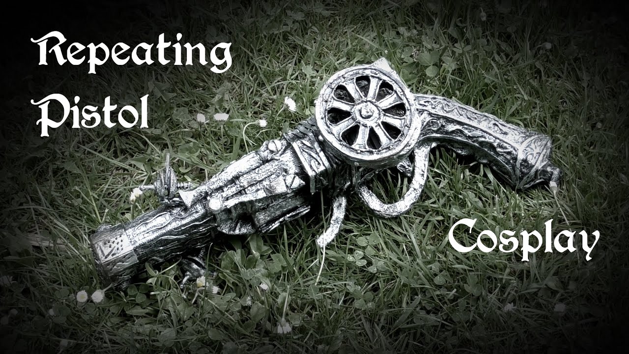 Cosplay Repeating Pistol Bloodborne YouTube