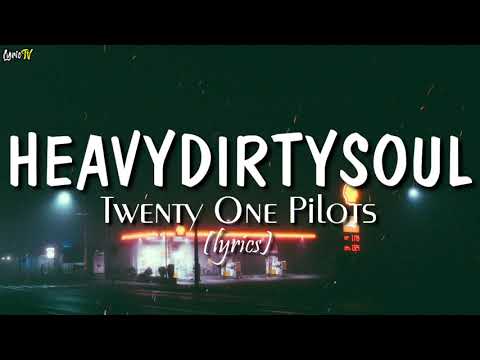 Heavydirtysoul (lyrics) - Twenty One Pilots