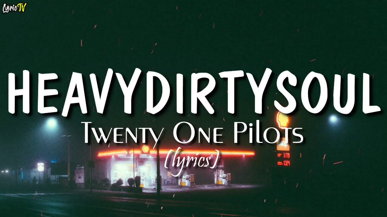 Heavydirtysoul lyrics   Twenty One Pilots