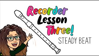 Recorder Lesson Three: Steady Beat
