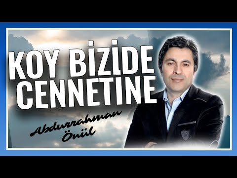 Abdurrahman Önül | Koy Bizide Cennetine | En Duygusal İlahiler | En güzel İlahiler