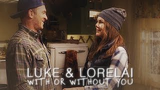 luke & lorelai | with or without you