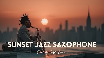 Sunset Jazz Saxophone Music for Relaxation & City Skyline Chill Vibes 🌅