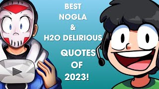 Nogla &amp; H2O Delirious Quotes of 2023!