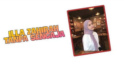 Thumbnail of Tanpa Sengaja – Illa Zahirah (Official Lyric Video)