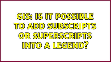 GIS: Is it possible to add subscripts or superscripts into a legend? (3 Solutions!!)