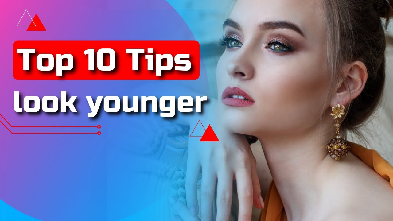 Top 10 Tips To Look Younger What Helps You Look Younger YouTube top-10-tips-to-look-younger-what-helps-you-look-younger-youtube