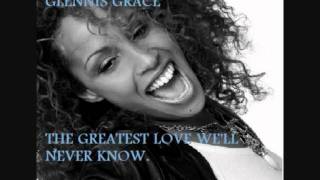 Watch Glennis Grace The Greatest Love Well Never Know video