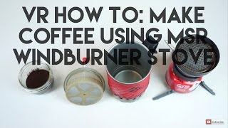 VR How to: Making coffee with the MSR Windburner Stove