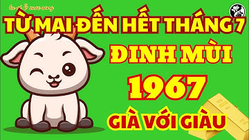 Từ Mai Đến Hết Tháng 7 Âm, Đinh Mùi 1967 Đón Lộc Trời, Tiền Bạc Về Như Sóng Tràn