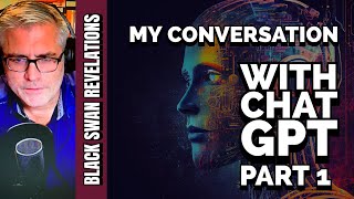 My Conversation With Chat GPT Part 1 // Black Swan Revelations