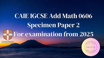 CAIE IGCSE Add Math 0606 Specimen Paper 2 for examination from 2025