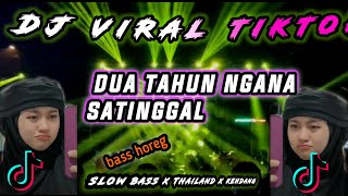 DJ DUA TAHUN NGANA SATINGGAL VERSI SLOW BASS X THAILAND X KENDANG BY12 PROJECT BASS HOREG