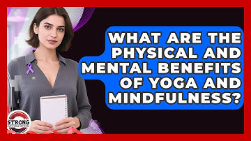 What Are The Physical And Mental Benefits Of Yoga And Mindfulness? - Strong Survivors Network