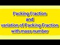 Packing Fraction and Variation of Packing Fraction with Mass Number|Packing Fraction