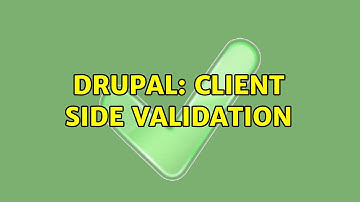 Drupal: client side validation (2 Solutions!!)