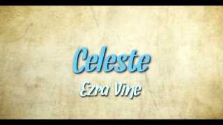 Video thumbnail of "Ezra Vine - Celeste with Lyrics"