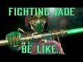 Fighting Jade be like...