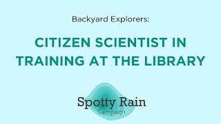 Backyard Explorers: Citizen Scientists in Training at the Library