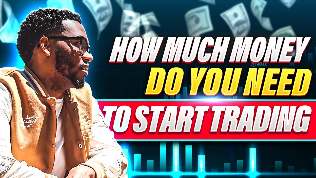 How Much Money Do You Need To Start Trading?! - YouTube