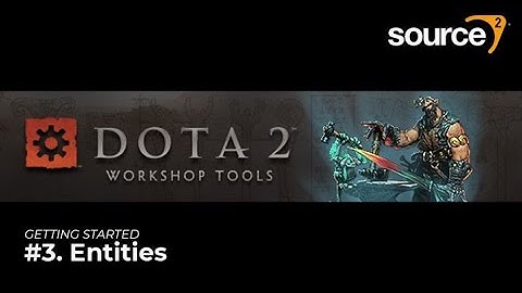 🔨 Source 2 - Dota 2 Workshop Tools - Getting Started #3 || Entities