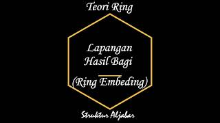 Lapangan Hasil Bagi & Ring Embeding | Teori Ring | Pertemuan 13