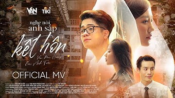 VĂN MAI HƯƠNG & BÙI ANH TUẤN - NGHE NÓI ANH SẮP KẾT HÔN (Official MV)