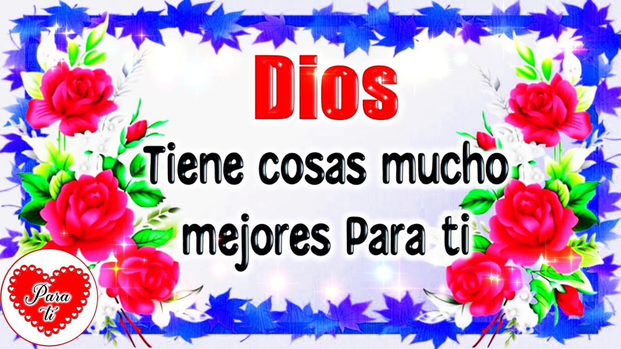 DIOS TIENE COSAS MICHO MEJORES PARA TI Lindo mensaje con Frases bonitas ...