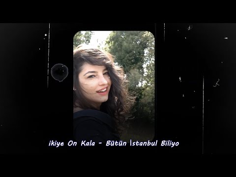 İkiye On Kala Bütün İstanbul Biliyo 