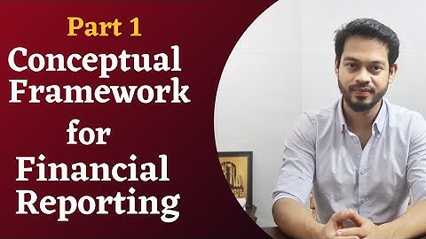Essential Knowledge for Accountants:Decoding the Conceptual Framework for Financial Reporting Part 1