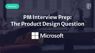 Webinar: PM Interview Prep: The Product Design Question by Microsoft PM, David Naber