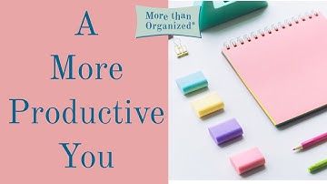 A More Productive You | More than Organized | Miriam Ortiz y Pino